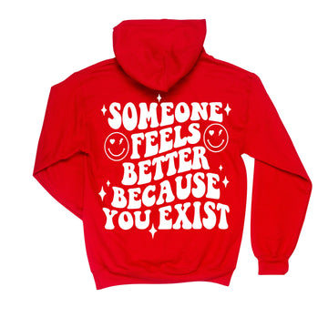 Someone Feels Better Because You Exist Hoodie. Unisex