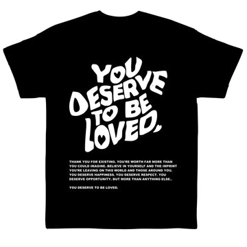 You Deserve To Be Loved T-Shirt's. Unisex