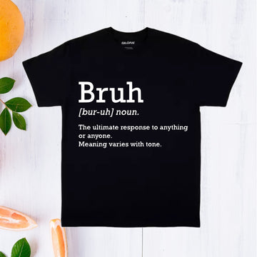 Bruh Definition Funny/Sarcastic T-Shirt's. UNISEX